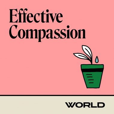 WORLD Podcast Cover Effective Compassion